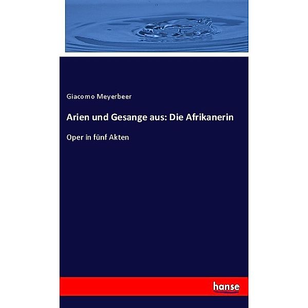 Arien und Gesange aus: Die Afrikanerin, Giacomo Meyerbeer