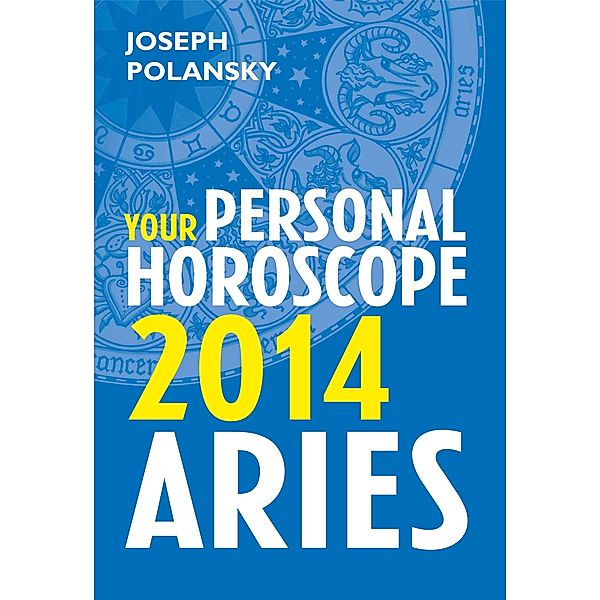 Aries 2014: Your Personal Horoscope, Joseph Polansky