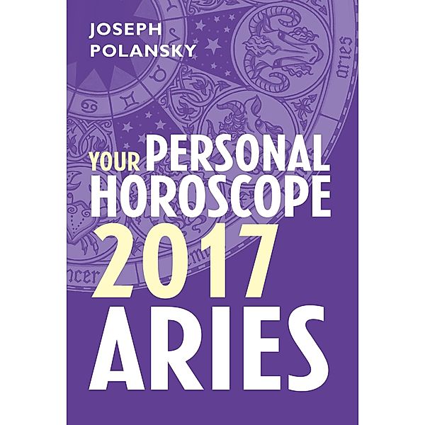 Aries 2017: Your Personal Horoscope, Joseph Polansky