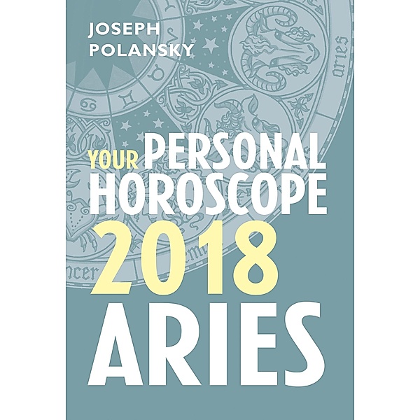 Aries 2018: Your Personal Horoscope, Joseph Polansky