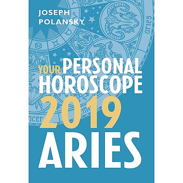 Aries 2019: Your Personal Horoscope, Joseph Polansky