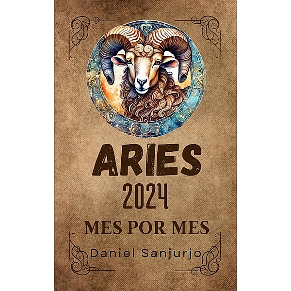 Aries 2024 Mes Por Mes (Zodiaco, #1) / Zodiaco, Daniel Sanjurjo