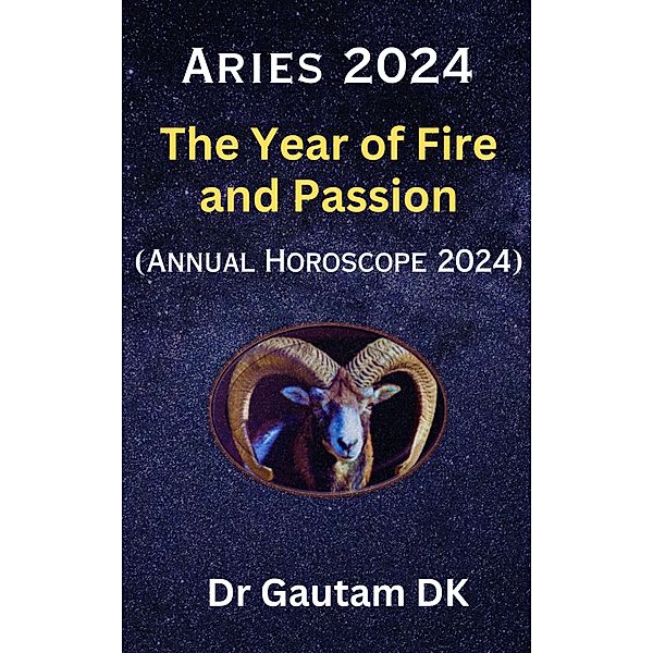 Aries Horoscope 2024 (Annual Horoscope 2024, #1) / Annual Horoscope 2024, Gautam Dk