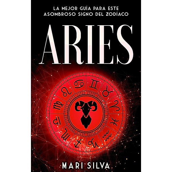Aries: La mejor guía para este asombroso signo del zodíaco, Mari Silva