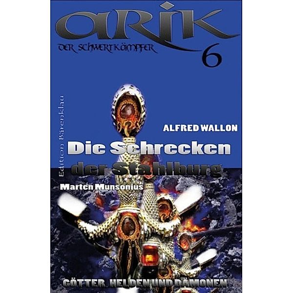 Arik der Schwertkämpfer 6: Die Schrecken der Stahlburg, Marten Munsonius, Alfred Wallon