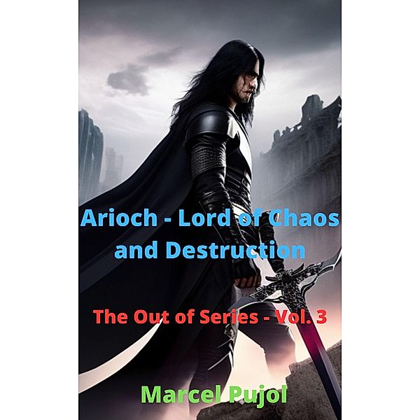 Arioch - Lord of Chaos and Destruction (The Out of Series, #3) / The Out of Series, Marcel Pujol