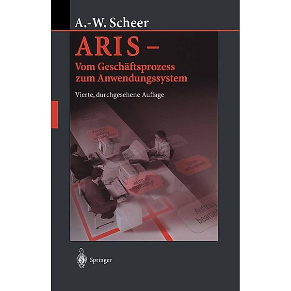 ARIS - Vom Geschäftsprozess zum Anwendungssystem, August-Wilhelm Scheer