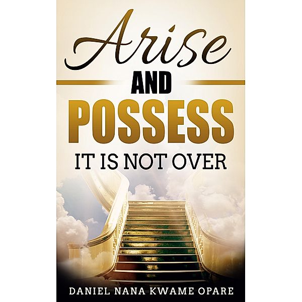 Arise and Possess, Daniel Nana Kwame Opare