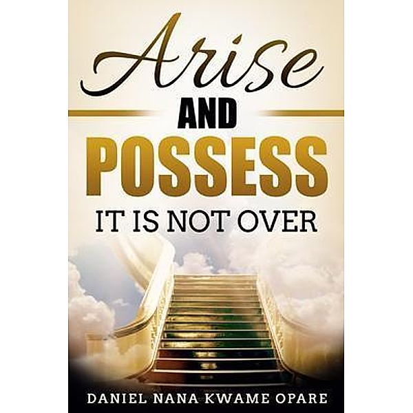 Arise and Possess, Daniel Nana Kwame Opare