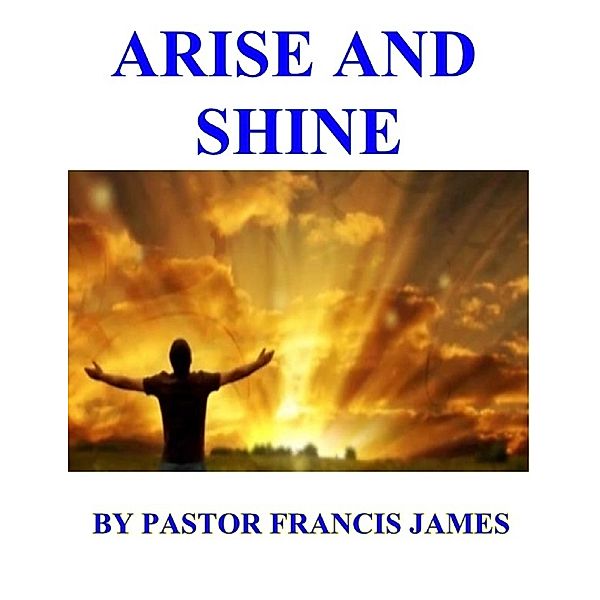 Arise And Shine, Pastor Francis James