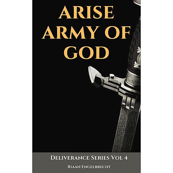 Arise Army of God (Deliverance, #4) / Deliverance, Riaan Engelbrecht