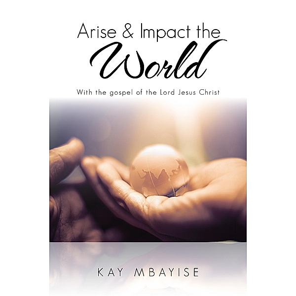 Arise & Impact the World, Kay Mbayise