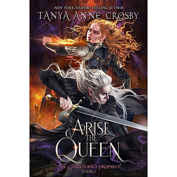 Arise the Queen (The Goldenchild Prophecy, #4) / The Goldenchild Prophecy, Tanya Anne Crosby