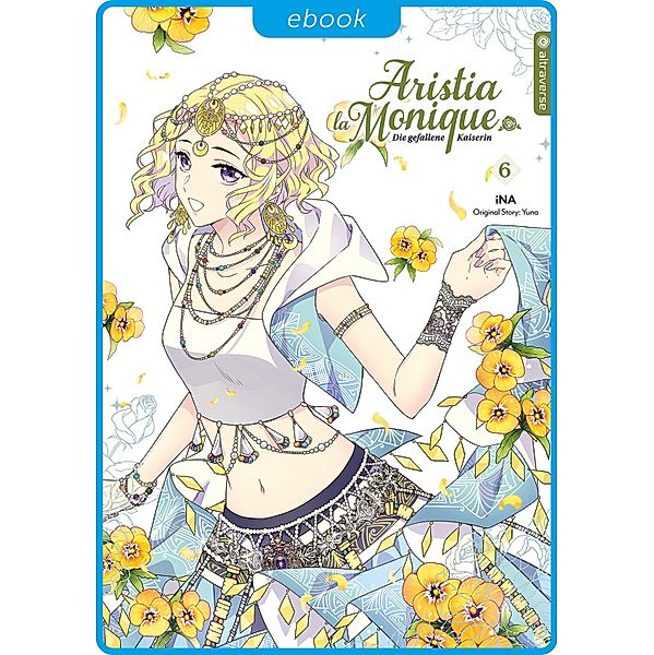 Aristia la Monique - Die gefallene Kaiserin 06 / Aristia la Monique - Die gefallene Kaiserin Bd.6, Ina, Yuna