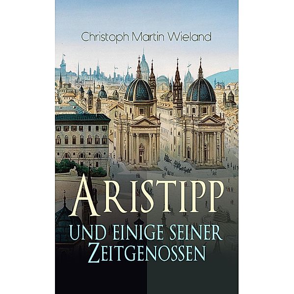 Aristipp und einige seiner Zeitgenossen, Christoph Martin Wieland