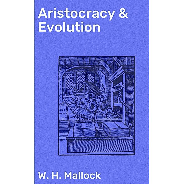 Aristocracy & Evolution, W. H. Mallock