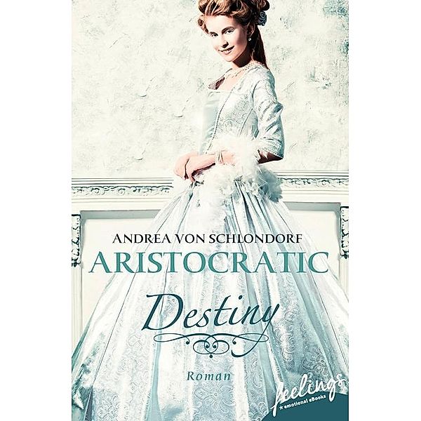 Aristocratic Romance: Aristocratic Destiny, Andrea von Schlondorf