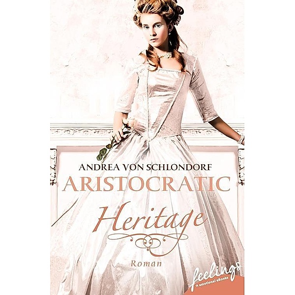 Aristocratic Romance: Aristocratic Heritage, Andrea von Schlondorf