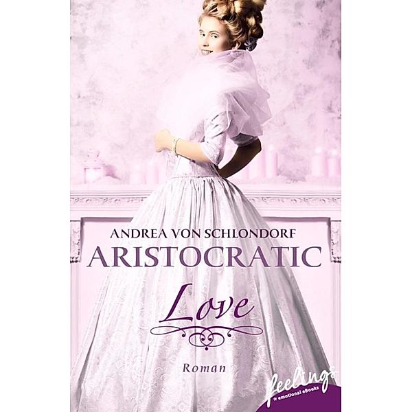 Aristocratic Romance: Aristocratic Love, Andrea von Schlondorf