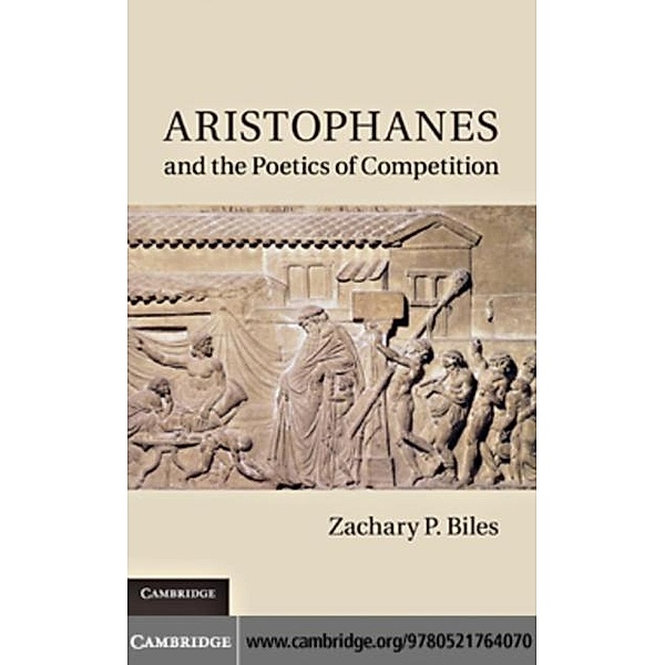 Aristophanes and the Poetics of Competition, Zachary P. Biles