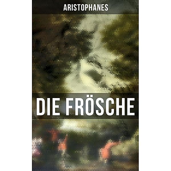 Aristophanes: Die Frösche, Aristophanes