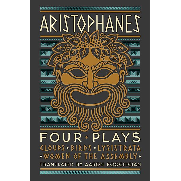 Aristophanes: Four Plays: Clouds, Birds, Lysistrata, Women of the Assembly, Aristophanes