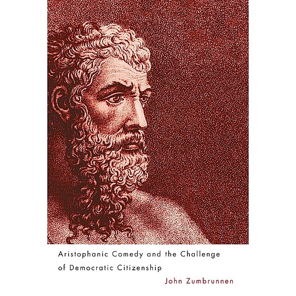 Aristophanic Comedy and the Challenge of Democratic Citizenship, John Zumbrunnen