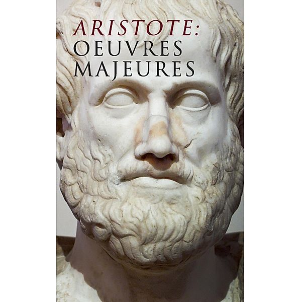 Aristote: Oeuvres Majeures, Aristote