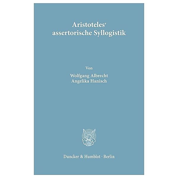 Aristoteles' assertorische Syllogistik., Wolfgang Albrecht, Angelika Hanisch