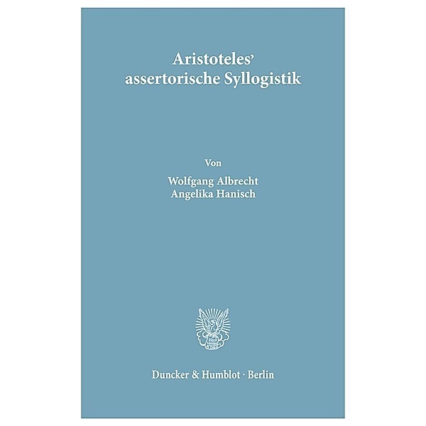 Aristoteles' assertorische Syllogistik., Wolfgang Albrecht, Angelika Hanisch