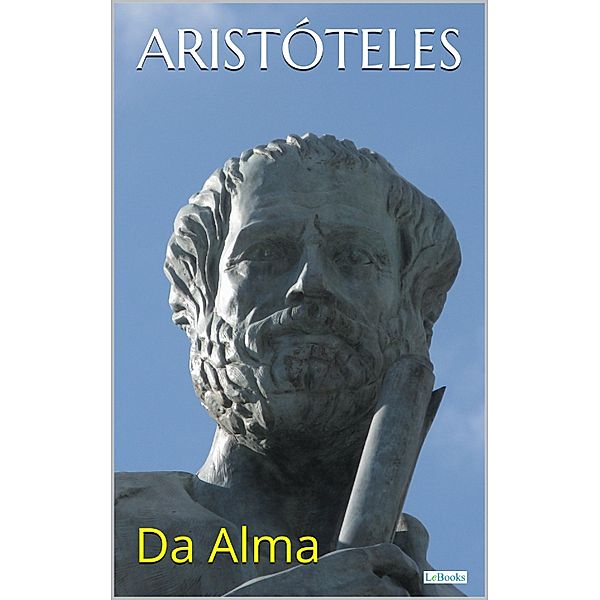 Aristóteles: Da Alma / Col. Filosofia, Aristóteles