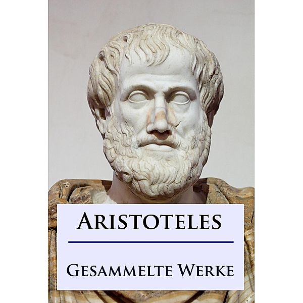 Aristoteles - Gesammelte Werke, Aristoteles