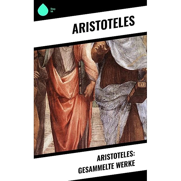 Aristoteles: Gesammelte Werke, Aristoteles