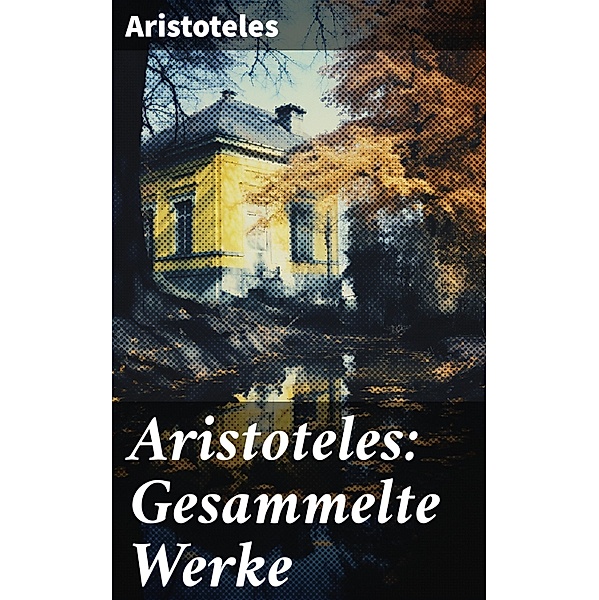 Aristoteles: Gesammelte Werke, Aristoteles