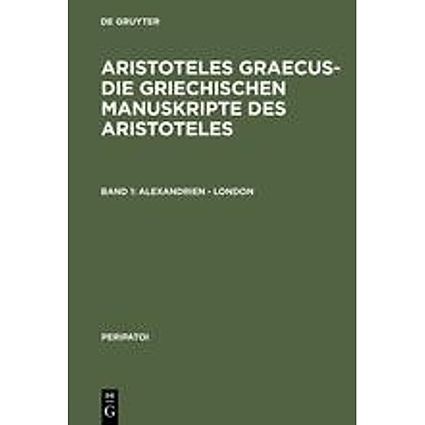 Aristoteles Graecus -  Die griechischen Manuskripte des Aristoteles: Bd.1 Alexandrien - London