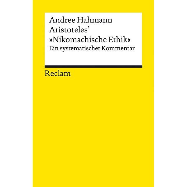 Aristoteles' »Nikomachische Ethik«. Ein systematischer Kommentar / Reclams Universal-Bibliothek, Andree Hahmann