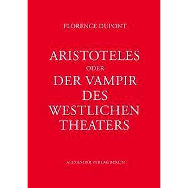 Aristoteles oder Der Vampir des westlichen Theaters, Florence Dupont