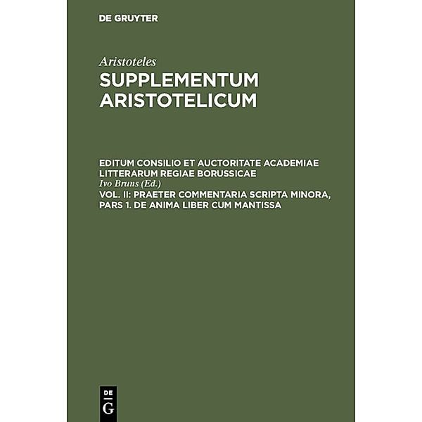 Aristoteles: Supplementum Aristotelicum / Vol II/I / Praeter commentaria Scripta Minora, Pars 1. De Anima liber cum Mantissa