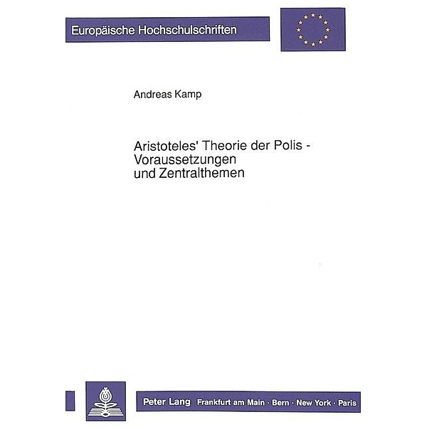 Aristoteles' Theorie der Polis - Voraussetzungen und Zentralthemen, Andreas Kamp