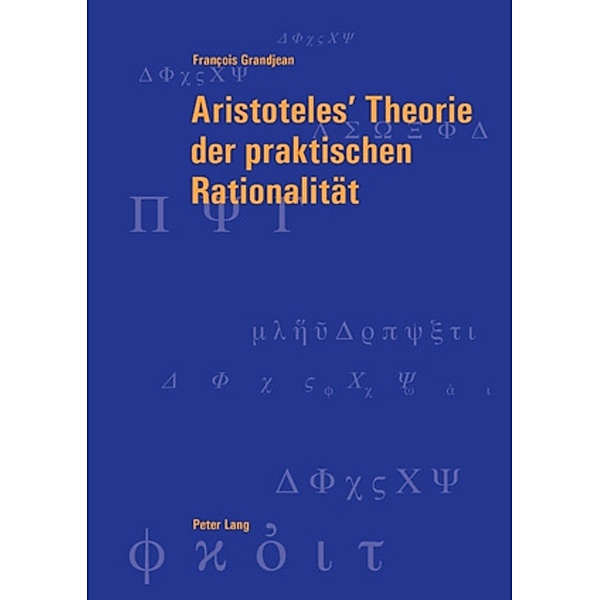 Aristoteles' Theorie der praktischen Rationalität, François Grandjean