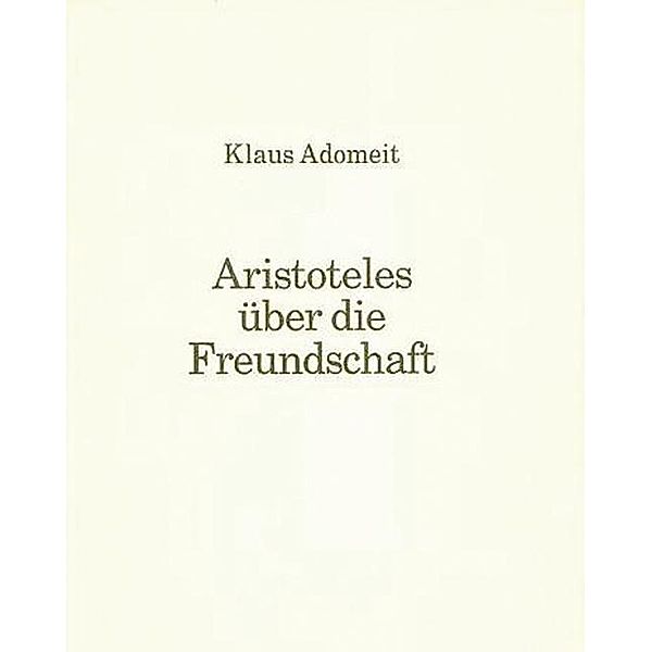 Aristoteles über die Freundschaft, Klaus Adomeit