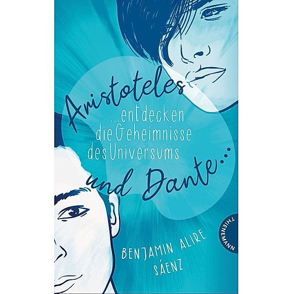 Aristoteles und Dante entdecken die Geheimnisse des Universums / Ari und Dante Bd.1, Benjamin Alire Sáenz