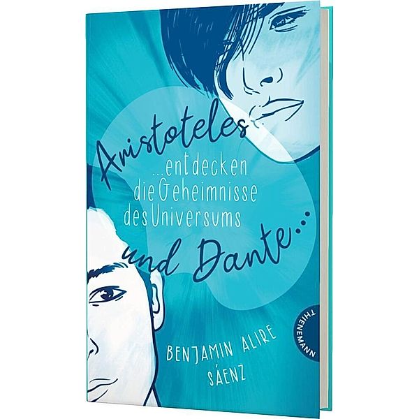 Aristoteles und Dante entdecken die Geheimnisse des Universums / Ari und Dante Bd.1, Benjamin Alire Sáenz