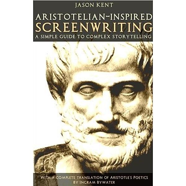 Aristotelian-inspired Screenwriting, Jason Kent