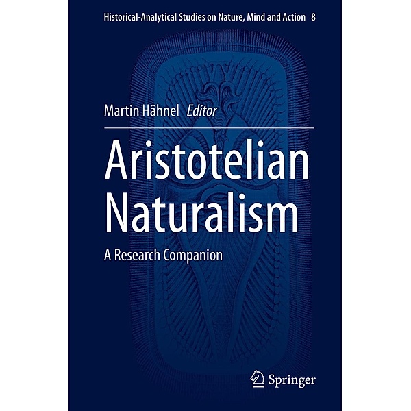 Aristotelian Naturalism / Historical-Analytical Studies on Nature, Mind and Action Bd.8