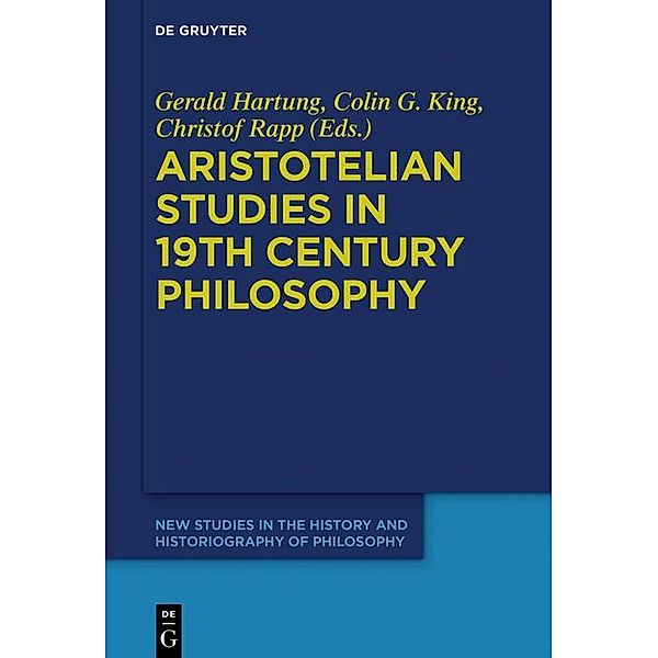 Aristotelian Studies in 19th Century Philosophy / New Studies in the History and Historiography of Philosophy Bd.4