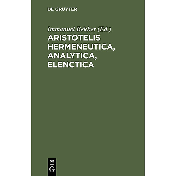 Aristotelis Hermeneutica, Analytica, Elenctica