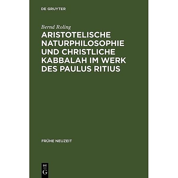 Aristotelische Naturphilosophie und christliche Kabbalah im Werk des Paulus Ritius / Frühe Neuzeit Bd.121, Bernd Roling