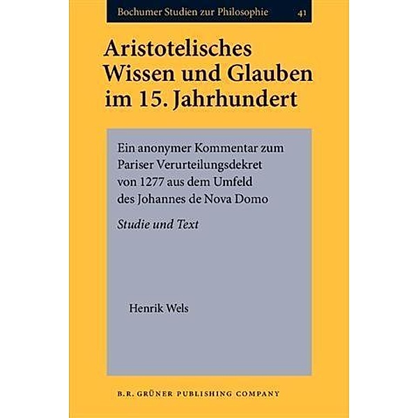 Aristotelisches Wissen und Glauben im 15. Jahrhundert, Henrik Wels