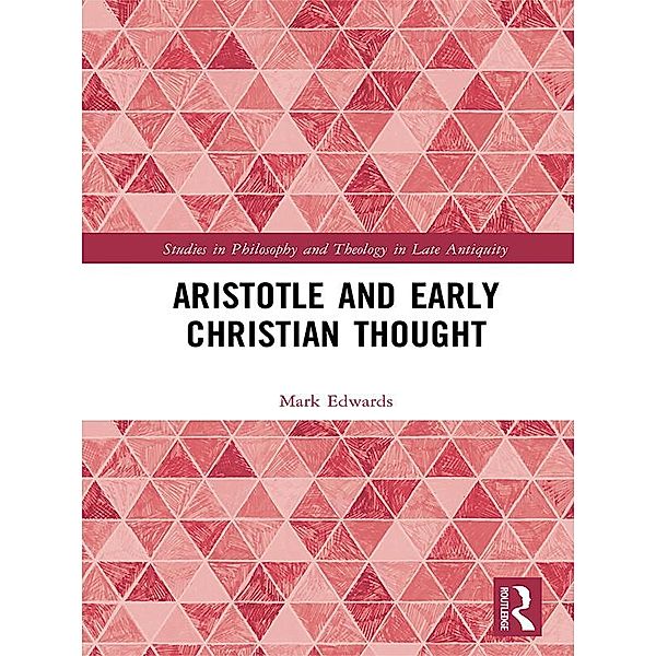 Aristotle and Early Christian Thought, Mark Edwards